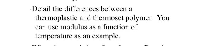 Detail The Differences Between A Thermoplastic And Thermoset Polymer You Can Use Modulus As A Function Of Temperature A 1