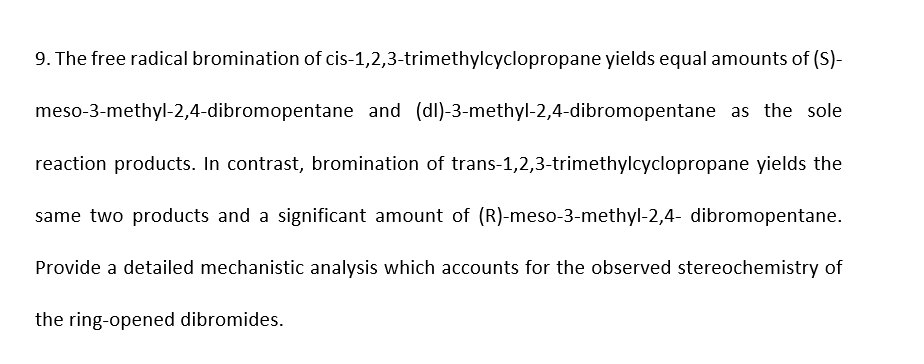 9 The Free Radical Bromination Of Cis 1 2 3 Trimethylcyclopropane Yields Equal Amounts Of S Meso 3 Methyl 2 4 Dibrom 1
