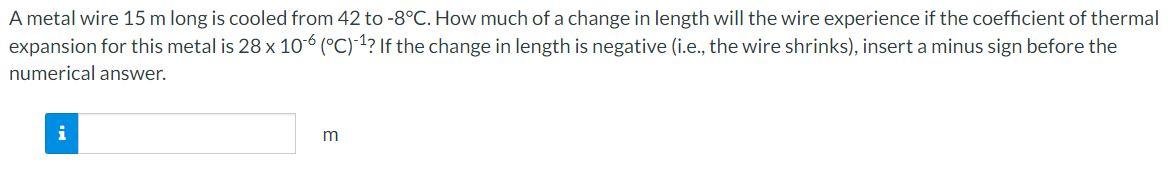 A Metal Wire 15 M Long Is Cooled From 42 To 8 C How Much Of A Change In Length Will The Wire Experience If The Coeffic 1