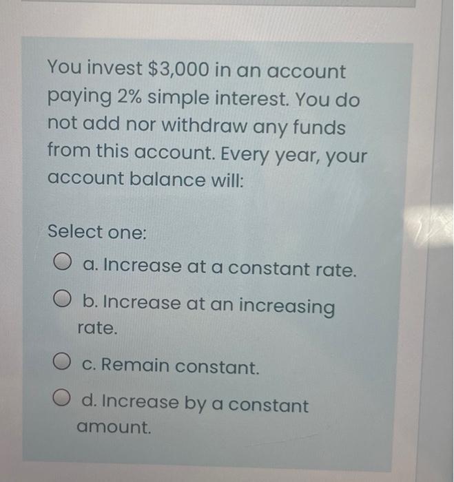 You Invest 3 000 In An Account Paying 2 Simple Interest You Do Not Add Nor Withdraw Any Funds From This Account Ever 1