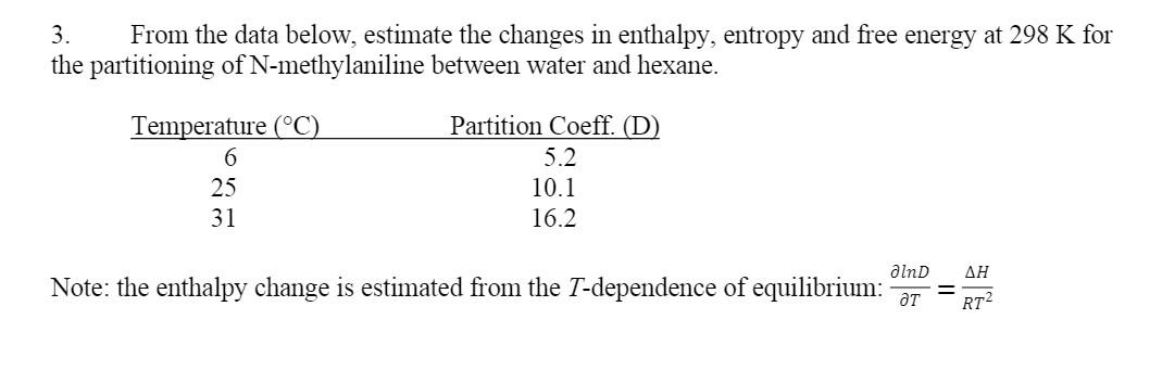 3 From The Data Below Estimate The Changes In Enthalpy Entropy And Free Energy At 298 K For The Partitioning Of N Met 1
