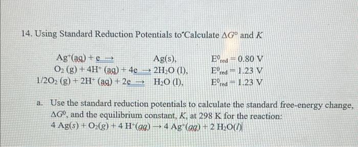 14 Using Standard Reduction Potentials Tocalculate Ago And K Agt Aq Ag S O2 G 4h Aq 4e 2h20 1 1 202 G 1