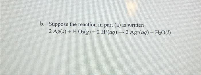 14 Using Standard Reduction Potentials Tocalculate Ago And K Agt Aq Ag S O2 G 4h Aq 4e 2h20 1 1 202 G 2