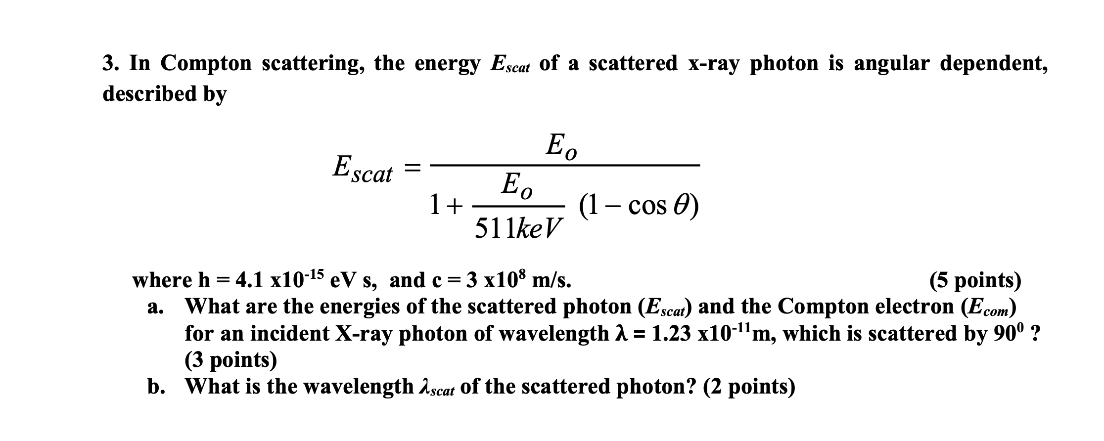 3 In Compton Scattering The Energy Escat Of A Scattered X Ray Photon Is Angular Dependent Described By Escat E E 1