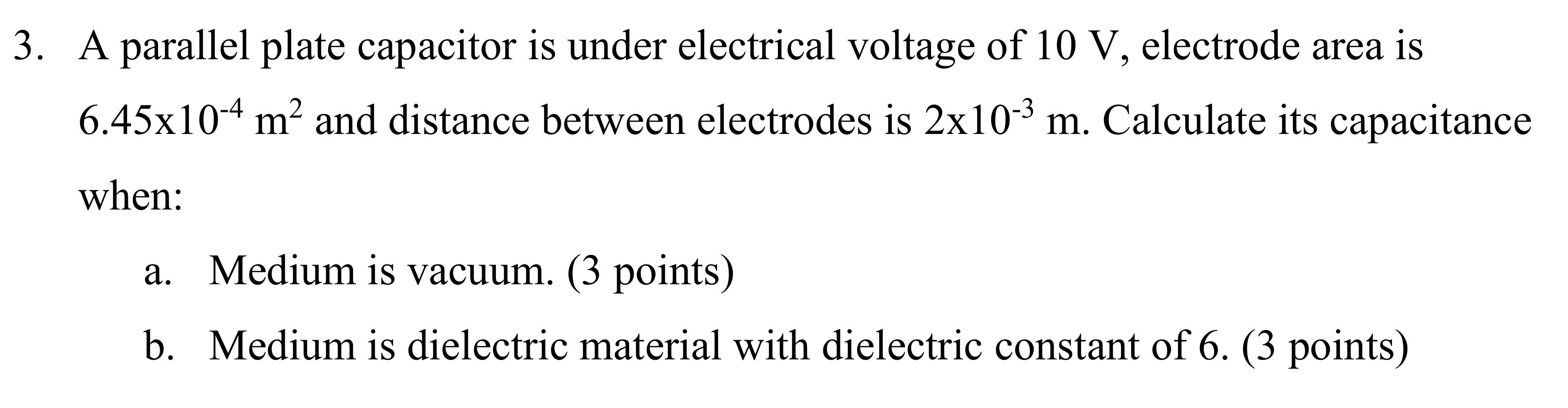 3 A Parallel Plate Capacitor Is Under Electrical Voltage Of 10 V Electrode Area Is 6 45x10 4 M And Distance Between E 1