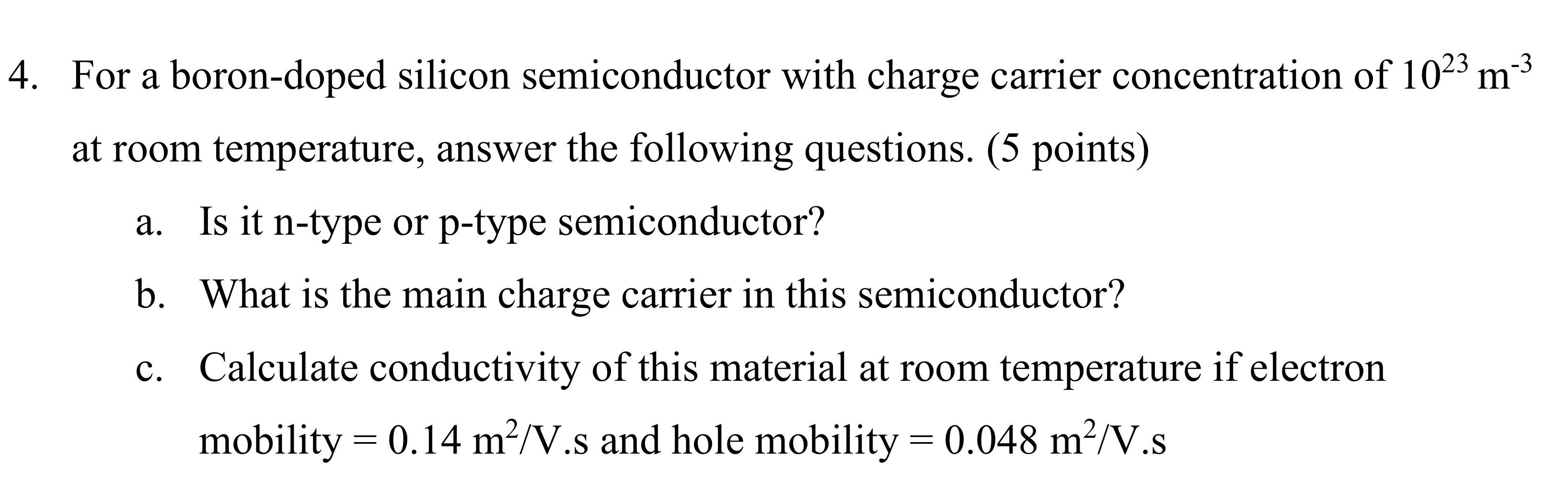 3 A 4 For A Boron Doped Silicon Semiconductor With Charge Carrier Concentration Of 1023 M 3 At Room Temperature Answe 1
