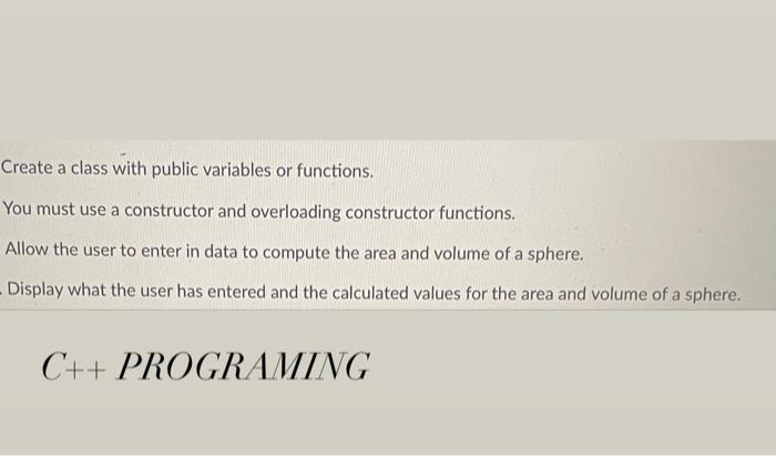 Create A Class With Public Variables Or Functions You Must Use A Constructor And Overloading Constructor Functions All 1