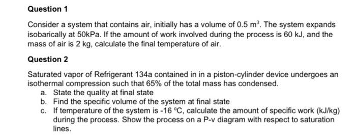 Question 1 Consider A System That Contains Air Initially Has A Volume Of 0 5 M The System Expands Isobarically At 50k 1