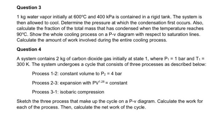 Question 3 1 Kg Water Vapor Initially At 600 C And 400 Kpa Is Contained In A Rigid Tank The System Is Then Allowed To C 1