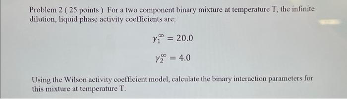 Problem 2 25 Points For A Two Component Binary Mixture At Temperature T The Infinite Dilution Liquid Phase Activity 1