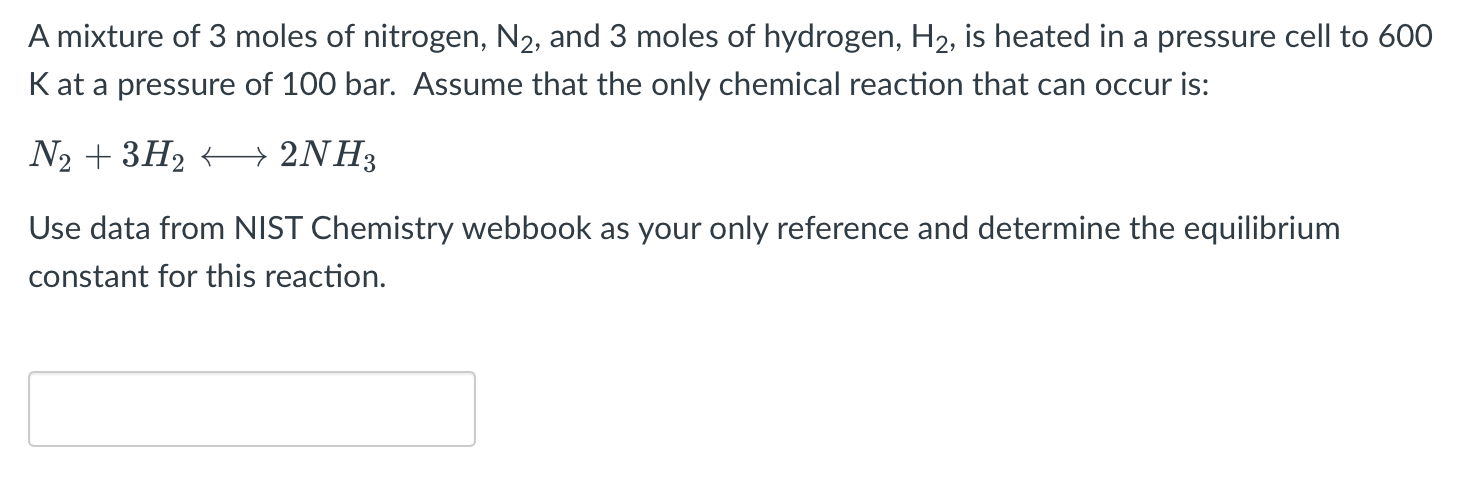 A Mixture Of 3 Moles Of Nitrogen N2 And 3 Moles Of Hydrogen H2 Is Heated In A Pressure Cell To 600 Kat A Pressure Of 1