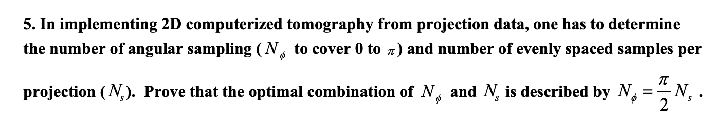 5 In Implementing 2d Computerized Tomography From Projection Data One Has To Determine The Number Of Angular Sampling 1