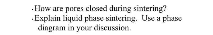 How Are Pores Closed During Sintering Explain Liquid Phase Sintering Use A Phase Diagram In Your Discussion 1