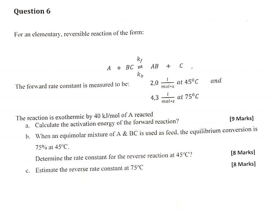 Question 6 For An Elementary Reversible Reaction Of The Form Kr Ab C A Bc Ko The Forward Rate Constant Is Measur 1