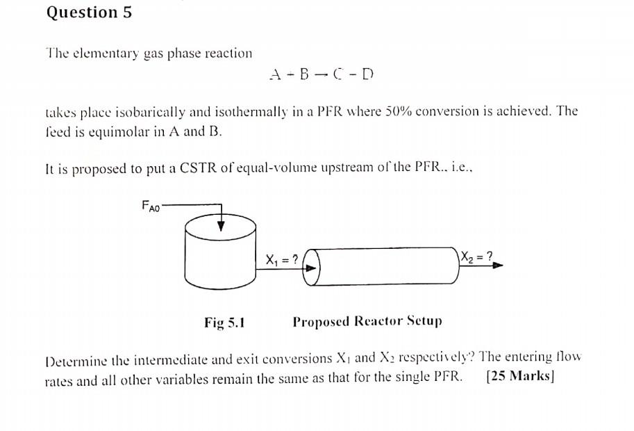 Question 5 The Elementary Gas Phase Reaction A A B C D Takes Place Isobarically And Isothermally In A Pfr Where 50 Con 1