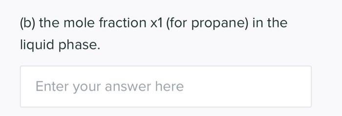 For A Mixture Of Propane 1 At 20 N Butane 2 At 20 N Pentane 3 At 30 And N Hexane 4 At 30 In Mole P 3