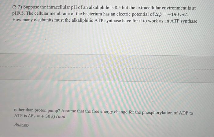 3 7 Suppose The Intracellular Ph Of An Alkaliphile Is 8 5 But The Extracellular Environment Is At Ph9 5 The Cellular 1