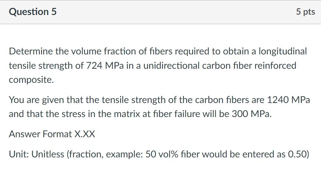 Question 5 5 Pts Determine The Volume Fraction Of Fibers Required To Obtain A Longitudinal Tensile Strength Of 724 Mpa I 1
