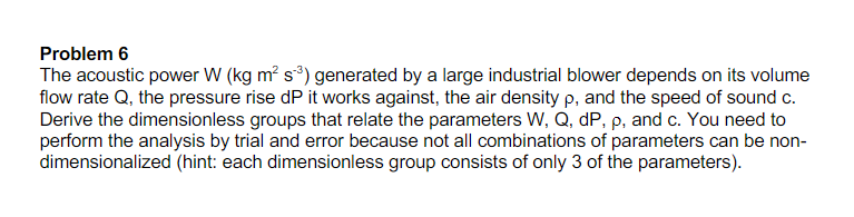 Problem 6 The Acoustic Power W Kg M S Generated By A Large Industrial Blower Depends On Its Volume Flow Rate Q The 1