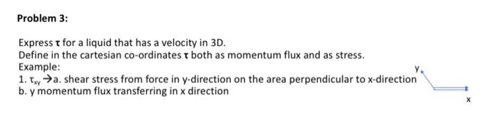 Problem 3 Express T For A Liquid That Has A Velocity In 3d Define In The Cartesian Co Ordinates T Both As Momentum Flu 1