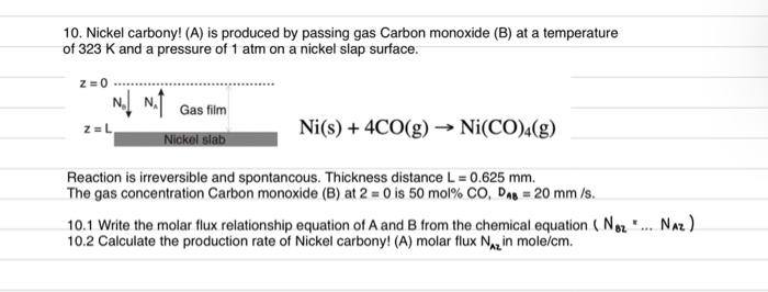 10 Nickel Carbony A Is Produced By Passing Gas Carbon Monoxide B At A Temperature Of 323 K And A Pressure Of 1 Atm 1