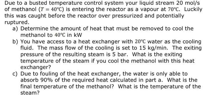 Due To A Busted Temperature Control System Your Liquid Stream 20 Mol S Of Methanol T 40 C Is Entering The Reactor As 1
