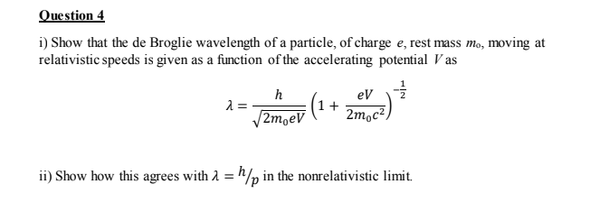 Question 4 I Show That The De Broglie Wavelength Of A Particle Of Charge E Rest Mass Mo Moving At Relativistic Speed 1