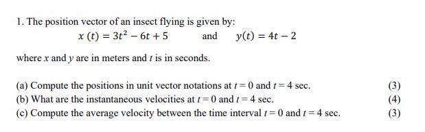 1 The Position Vector Of An Insect Flying Is Given By T 3t2 6t 5 And Y T 4t 2 Where X And Y Are In Meters 1