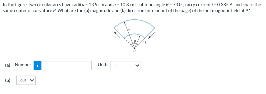 In The Figure Two Circular Arcs Have Radii A 13 9 Cm And B 10 8 Cm Subtend Angle 0 73 0 Carry Current I 0 38 1
