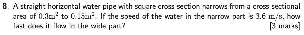8 A Straight Horizontal Water Pipe With Square Cross Section Narrows From A Cross Sectional Area Of 0 3m To 0 15m If 1