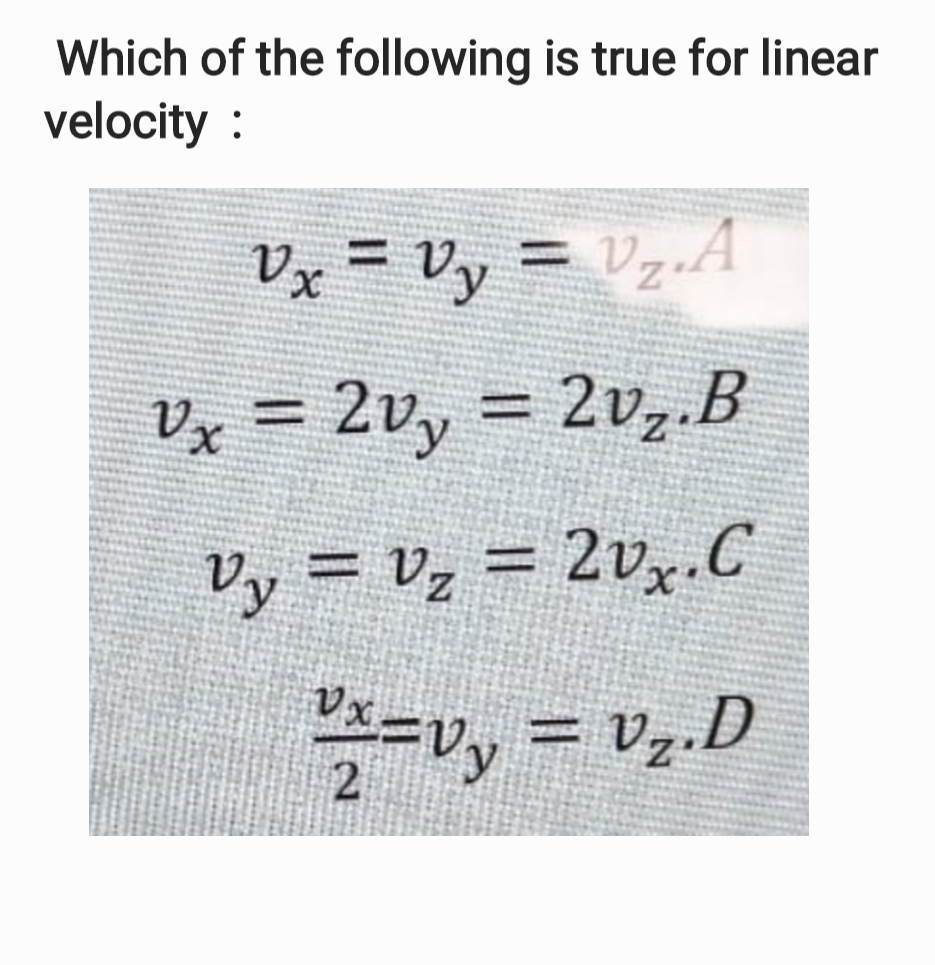 Which Of The Following Is True For Linear Velocity Vx Vy Vz A Vx 2v 2v2 B Vy V2 2vz C Vz Vx Vy Vz 1