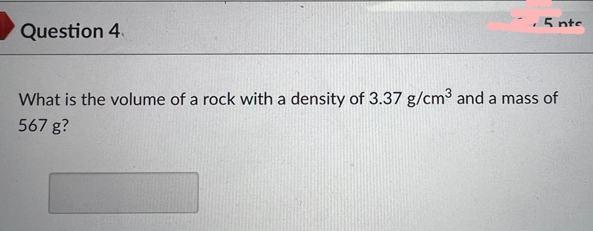 5 Ntc Question 4 What Is The Volume Of A Rock With A Density Of 3 37 G Cm2 And A Mass Of 567 G 1