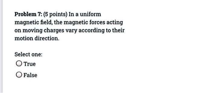 Problem 7 5 Points Charges Moving In A Uniform Magnetic Field Are Subject To The Same Magnetic Force Regardless Of Th 3