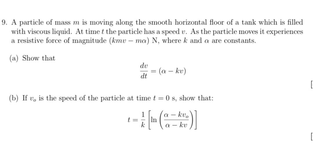 9 A Particle Of Mass M Is Moving Along The Smooth Horizontal Floor Of A Tank Which Is Filled With Viscous Liquid At Ti 1