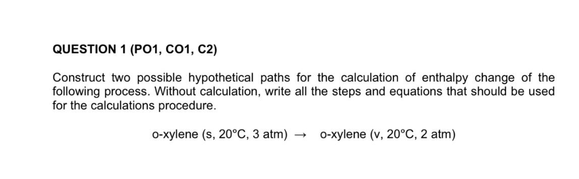 Question 1 Po1 Co1 C2 Construct Two Possible Hypothetical Paths For The Calculation Of Enthalpy Change Of The Follow 1