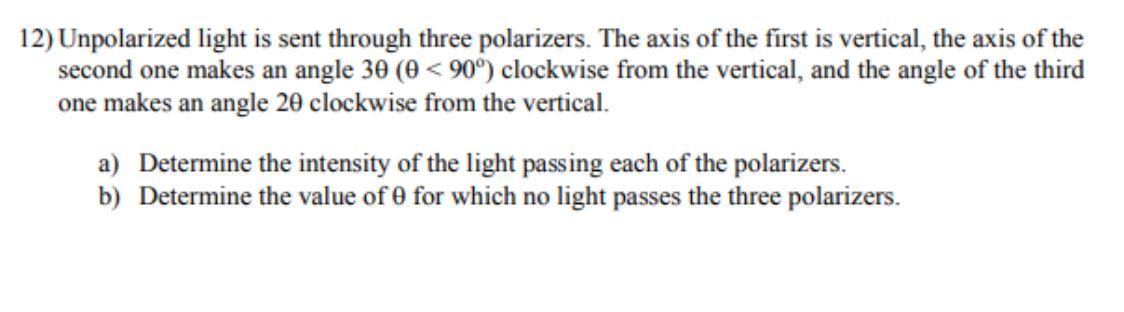 12 Unpolarized Light Is Sent Through Three Polarizers The Axis Of The First Is Vertical The Axis Of The Second One Ma 1