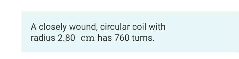 A Closely Wound Circular Coil With Radius 2 80 Cm Has 760 Turns Part B At What Distance X From The Center Of The Coi 1