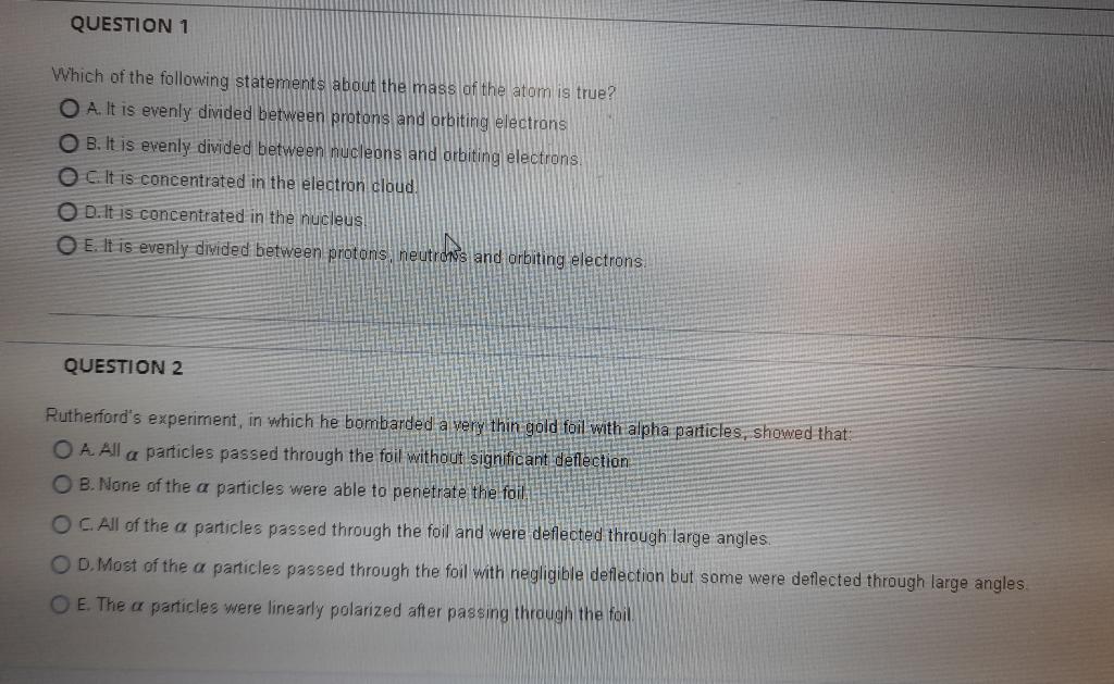 Question 1 Which Of The Following Statements About The Mass Of The Atom Is True O A It Is Evenly Divided Between Proto 1