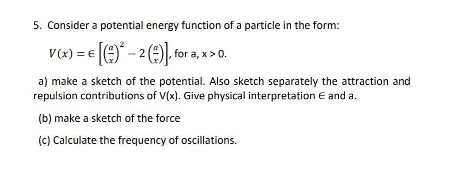 5 Consider A Potential Energy Function Of A Particle In The Form V X E E 2 For A X 0 A0 A Make A Sketch 1