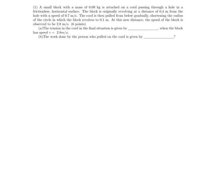 1 A Small Block With A Mass Of 0 09 Kg Is Attached On A Cord Passing Through A Hole In A Frictionless Horizontal Surf 1