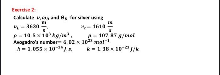 M M Exercise 2 Calculate V Wp And Op For Silver Using Vl 3630 Vi 1610 P 10 5 X 103 Kg M3 U 107 87 G Mol Avogad 1