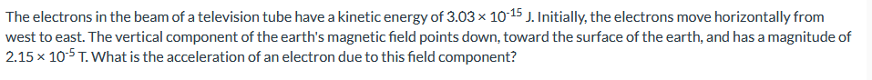The Electrons In The Beam Of A Television Tube Have A Kinetic Energy Of 3 03 X 10 15 J Initially The Electrons Move Ho 1