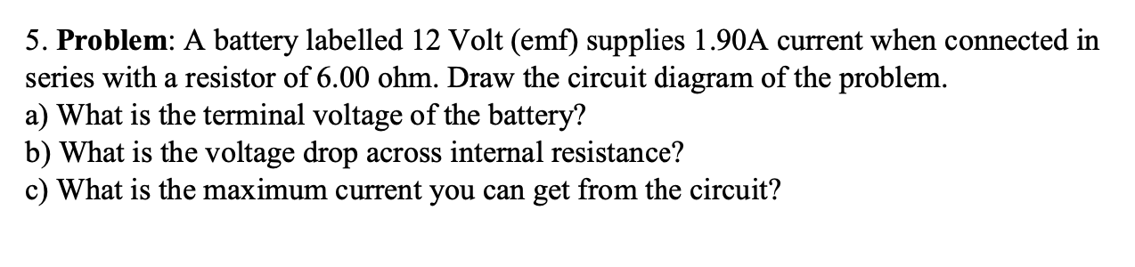 A 5 Problem A Battery Labelled 12 Volt Emf Supplies 1 90a Current When Connected In Series With A Resistor Of 6 00 O 1