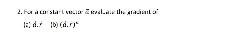 2 For A Constant Vector A Evaluate The Gradient Of A A 1 B A R 1