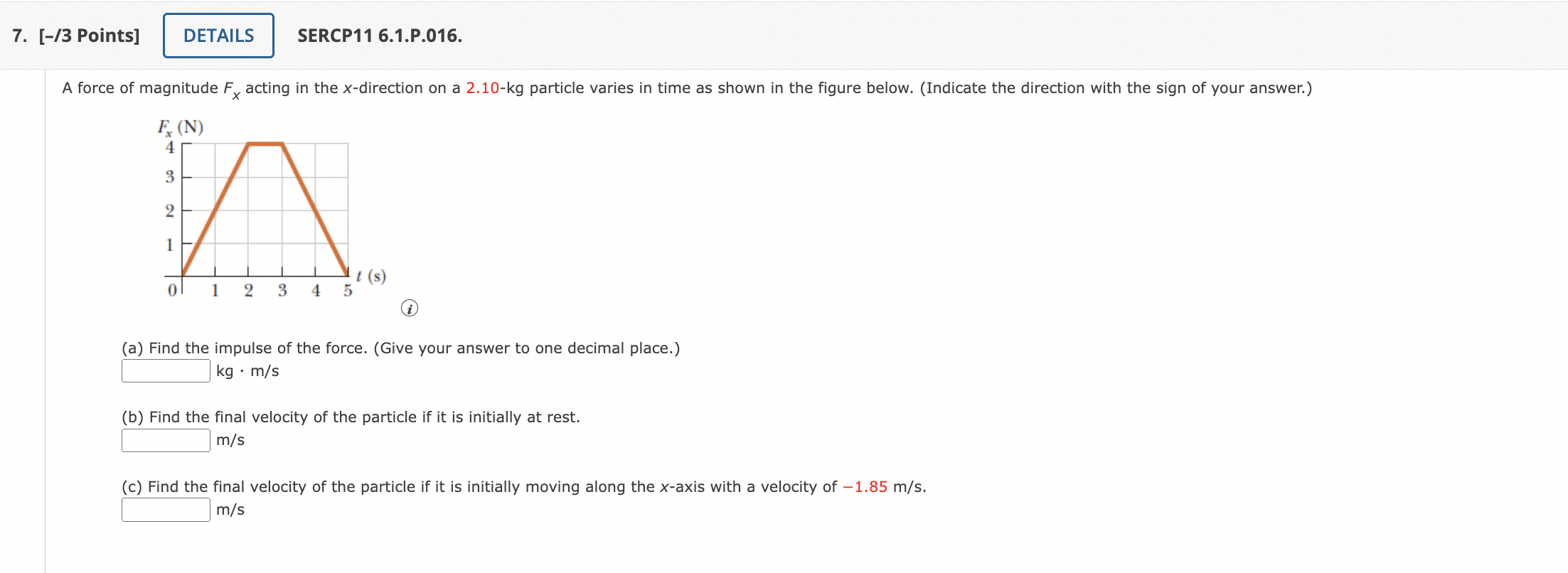 7 13 Points Details Sercp11 6 1 P 016 A Force Of Magnitude Fx Acting In The X Direction On A 2 10 Kg Particle Varie 1