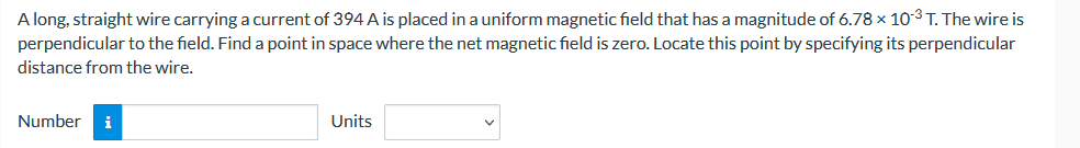 Along Straight Wire Carrying A Current Of 394 A Is Placed In A Uniform Magnetic Field That Has A Magnitude Of 6 78 10 3 1