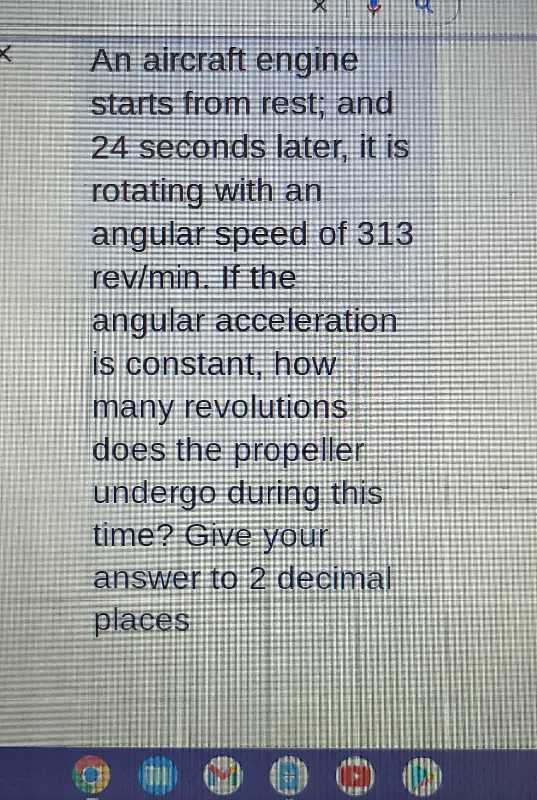 A X An Aircraft Engine Starts From Rest And 24 Seconds Later It Is Rotating With An Angular Speed Of 313 Rev Min If T 1