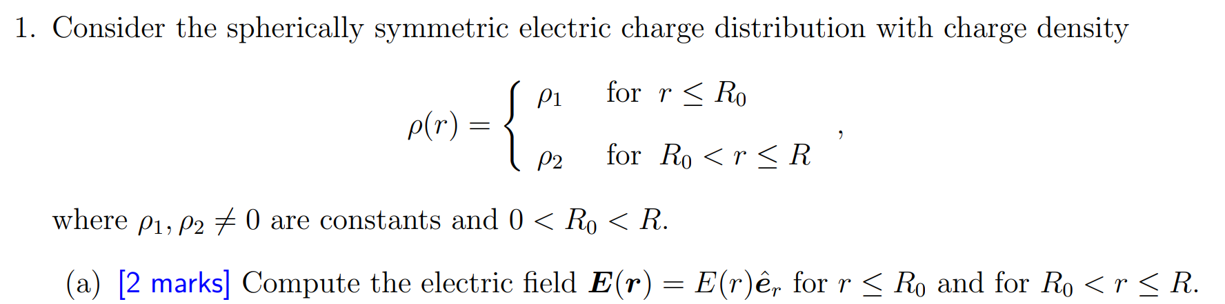 1 Consider The Spherically Symmetric Electric Charge Distribution With Charge Density P1 For R Ro P R P2 For Ro R 1