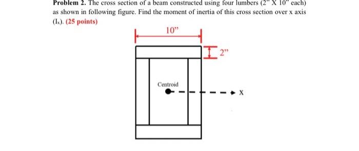Problem 2 The Cross Section Of A Beam Constructed Using Four Lumbers 2 X 10 Each As Shown In Following Figure Find 1