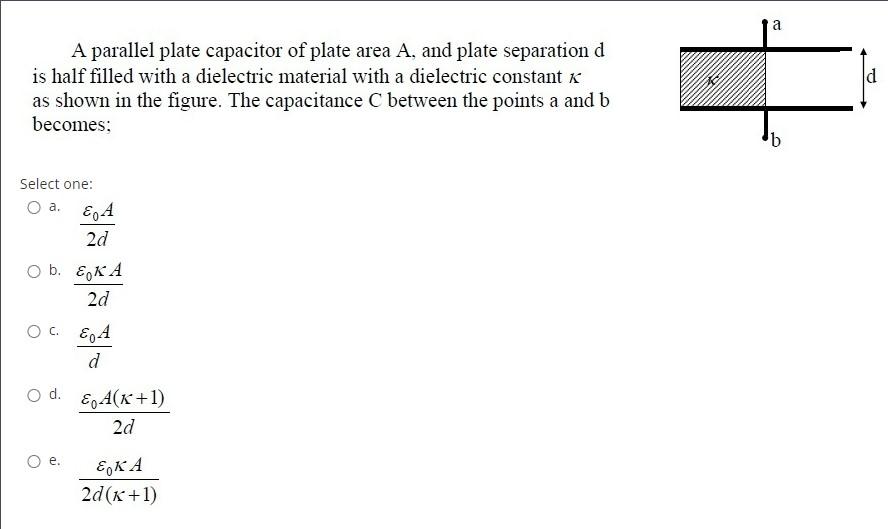 A Id A Parallel Plate Capacitor Of Plate Area A And Plate Separation D Is Half Filled With A Dielectric Material With A 1